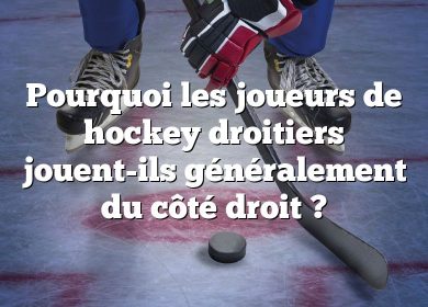 Pourquoi les joueurs de hockey droitiers jouent-ils généralement du côté droit ?